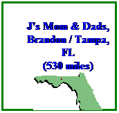 Text Box: J's Mom & Dads, Brandon / Tampa, FL
(530 miles)

