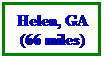 Text Box: Helen, GA
(66 miles)
